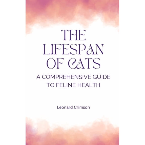 The Lifespan of Cats: A Comprehensive Guide to Feline Health, (Paperback)
