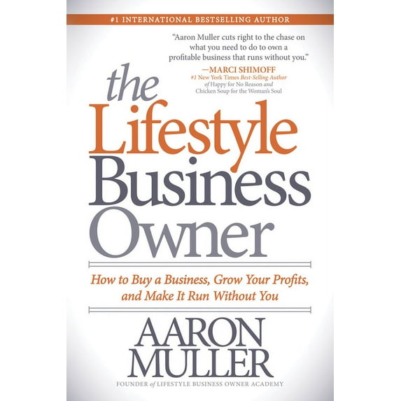 The Lifestyle Business Owner: How to Buy a Business, Grow Your Profits, and Make It Run Without You, (Paperback)