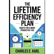 The Lifetime Efficiency Plan Habits for a More Productive You, Paperback