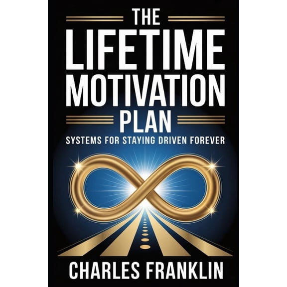 The Lifetime Motivation Plan: Systems for Staying Driven Forever, (Paperback)