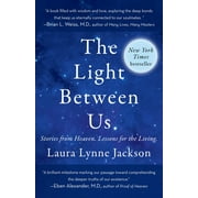 The Light Between Us : Stories from Heaven. Lessons for the Living. (Paperback)