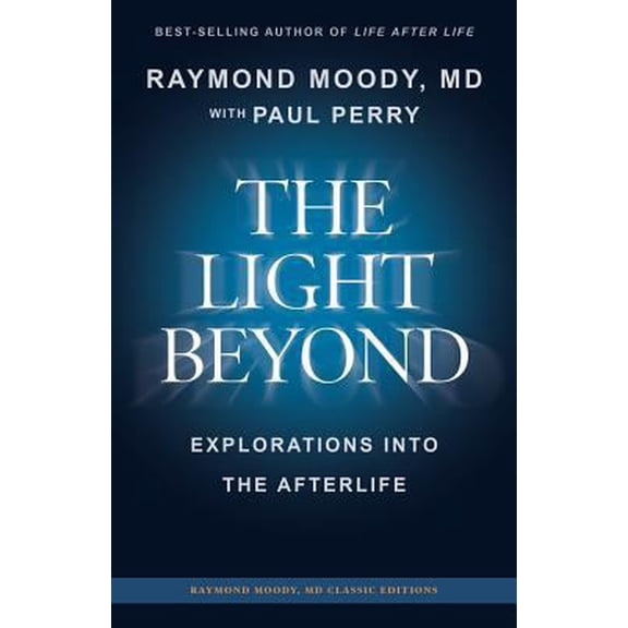 Pre-Owned THE LIGHT BEYOND By Raymond Moody, MD: Explorations Into the Afterlife (Paperback) 1530712092 9781530712090
