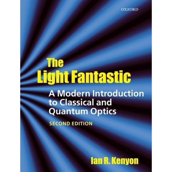 Pre-Owned The Light Fantastic: A Modern Introduction to Classical and Quantum Optics (Paperback) by Ian Kenyon