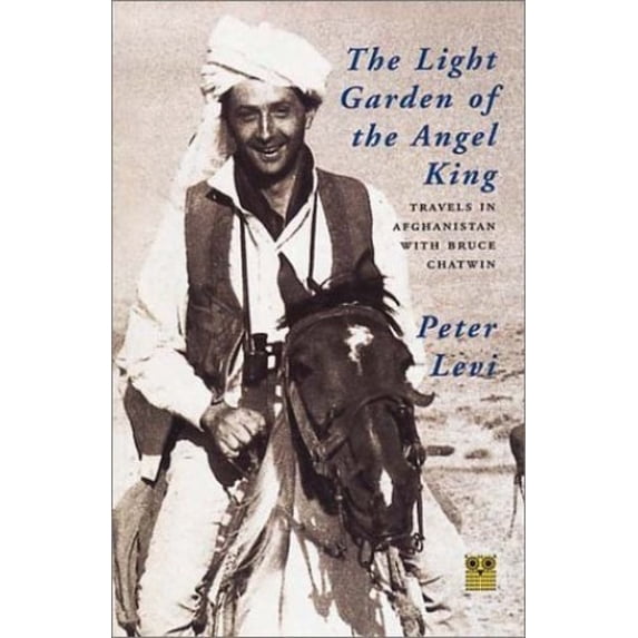 Pre-Owned The Light Garden of the Angel King: Travels in Afghanistan with Bruce Chatwin (Paperback) 1873429355 9781873429358