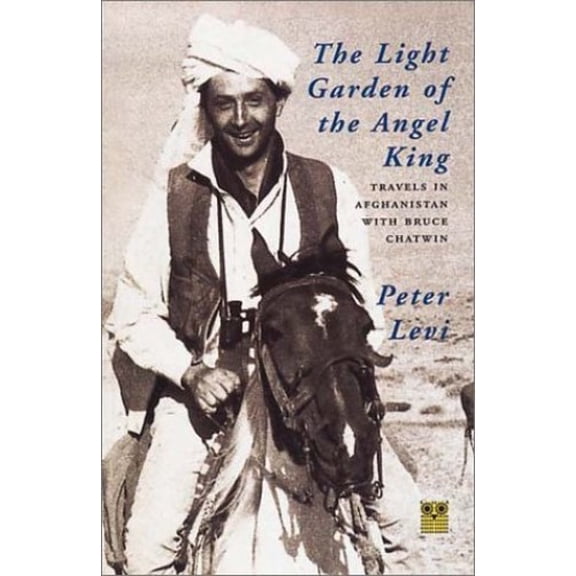 Pre-Owned The Light Garden of the Angel King: Travels in Afghanistan with Bruce Chatwin (Paperback) 1873429355 9781873429358