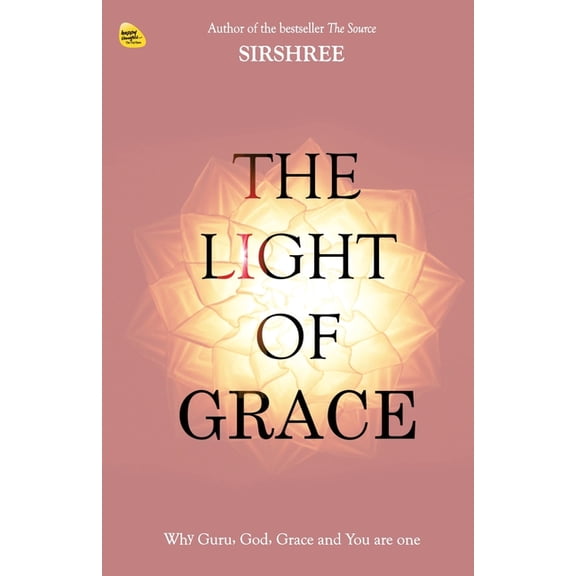 The Light Of Grace: Why Guru, God, Grace and You are one, (Paperback)