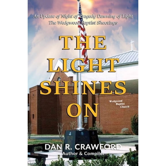 The Light Shines On: An Update of "Night of Tragedy Dawning of Light: The Wedgwood Baptist Shootings", (Paperback)