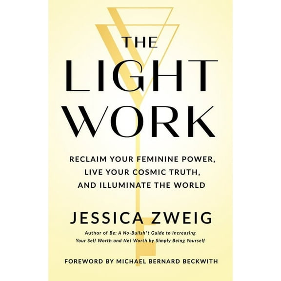 The Light Work : Reclaim Your Feminine Power, Live Your Cosmic Truth, and Illuminate the World (Hardcover)