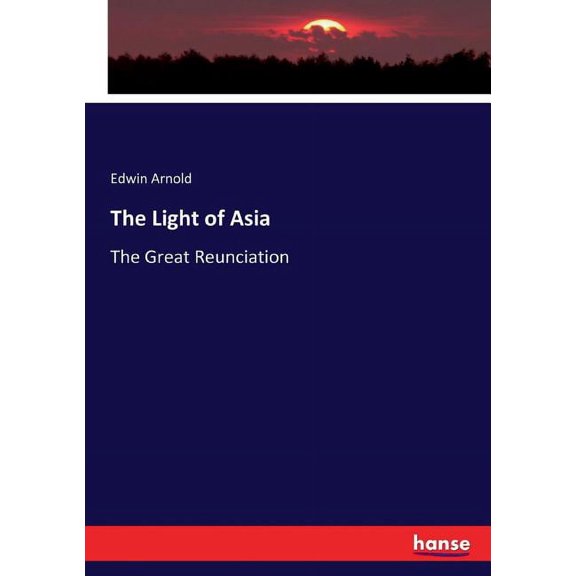 The Light of Asia: The Great Reunciation, (Paperback)