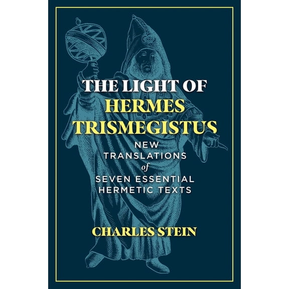 The Light of Hermes Trismegistus : New Translations of Seven Essential Hermetic Texts (Hardcover)