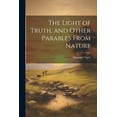 thumbnail image 1 of The Light of Truth, and Other Parables From Nature (Paperback), 1 of 1