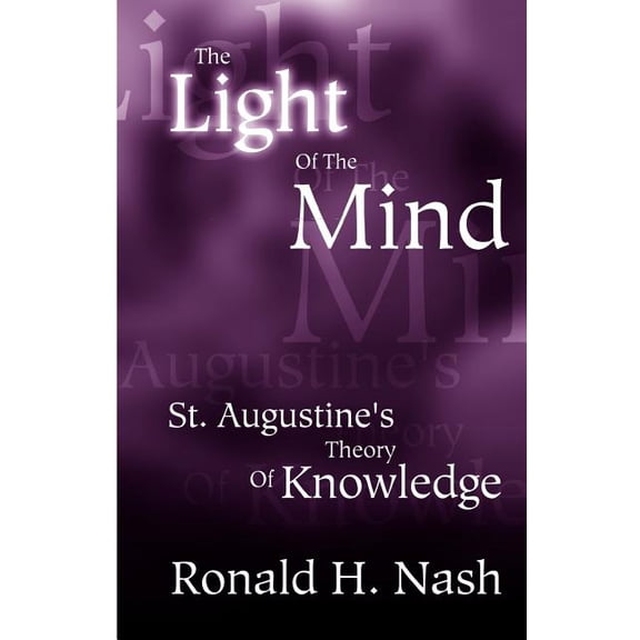 The Light of the Mind: St. Augustine's Theory of Knowledge