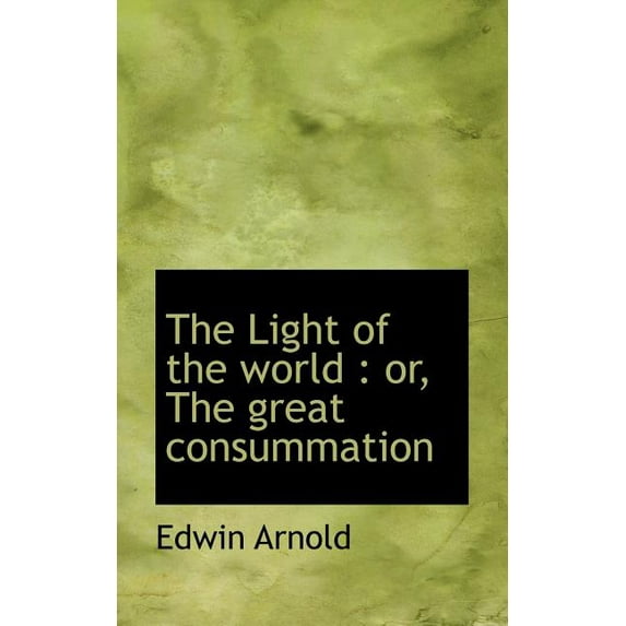 The Light of the World : Or, the Great Consummation (Paperback)