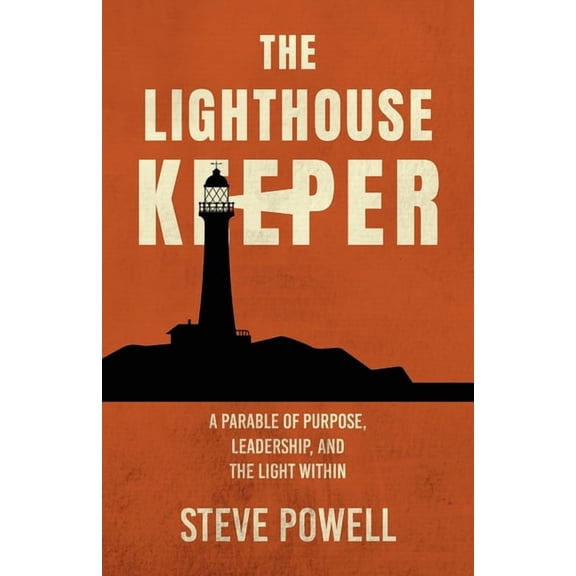 The Lighthouse Keeper: A Parable of Purpose, Leadership, and the Light Within, (Paperback)