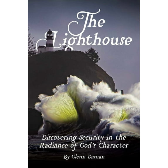 The Lighthouse: Discovering Security in the Radiance of God's Character, (Paperback)