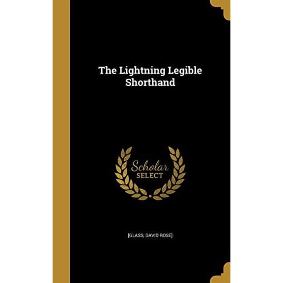 The Lightning Legible Shorthand Hardcover 1371154422 9781371154424 [Glass, David Rose]