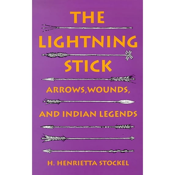 The Lightning Stick : Arrows, Wounds, And Indian Legends (Hardcover)