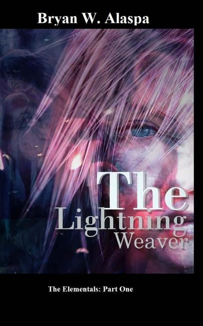Elementals The Lightning Weaver: The Elementals Part One, Book 1, (Paperback)