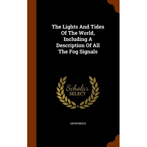 The Lights And Tides Of The World, Including A Description Of All The Fog Signals (Hardcover)