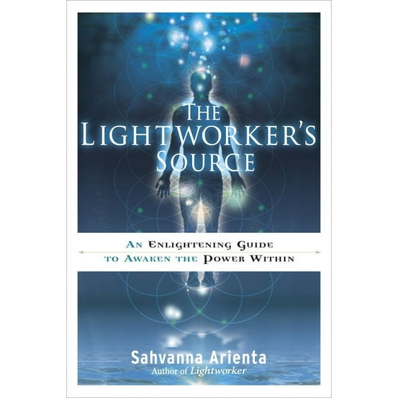The Lightworker's Source: An Enlightening Guide to Awaken the Power Within, (Paperback)