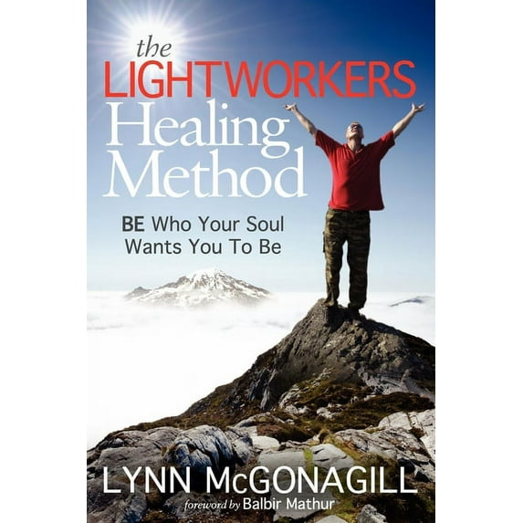 The Lightworkers Healing Method: Be Who Your Soul Wants You to Be, (Paperback)