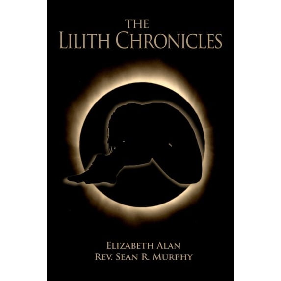 The Lilith Chronicles Paperback 1461012112 9781461012115 Elizabeth Alan