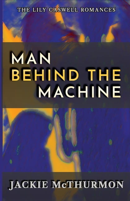 The Lily Caswell Romances: Man Behind the Machine (Paperback)