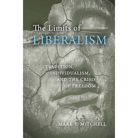 The Limits of Liberalism: Tradition, Individualism, and the Crisis of Freedom, (Hardcover)