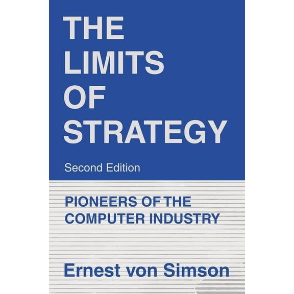 The Limits of Strategy-Second Edition: Pioneers of the Computer Industry, (Paperback)