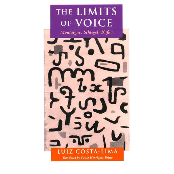 The Limits of Voice: Montaigne, Schlegel, Kafka, (Hardcover)