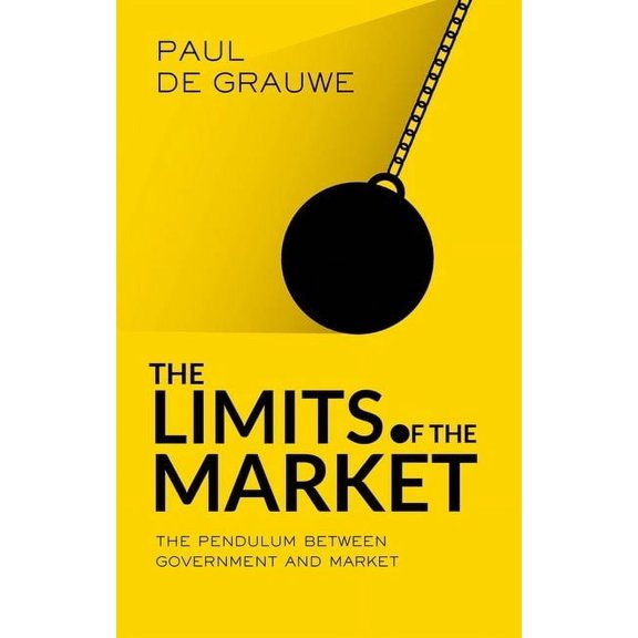 The Limits of the Market: The Pendulum Between Government and Market, (Hardcover)
