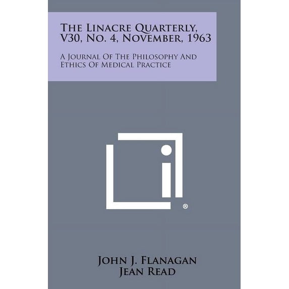 The Linacre Quarterly, V30, No. 4, November, 1963: A Journal of the Philosophy and Ethics of Medical Practice Paperback