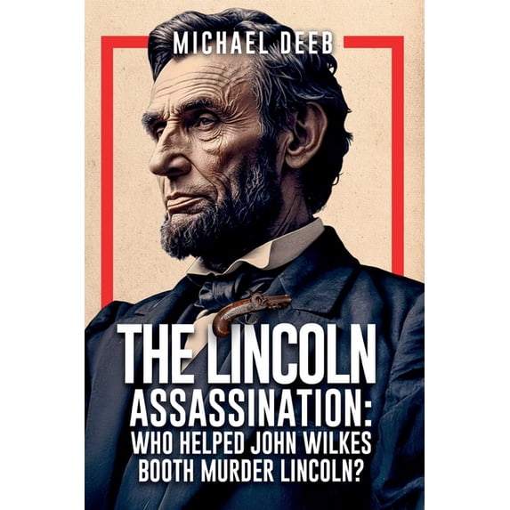 The Lincoln Assassination: Who Helped John Wilkes Booth Murder Lincoln?, (Paperback)