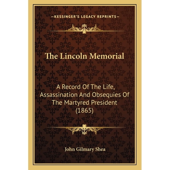 The Lincoln Memorial : A Record of the Life, Assassination and Obsequies of the Martyred President (1865) (Paperback)