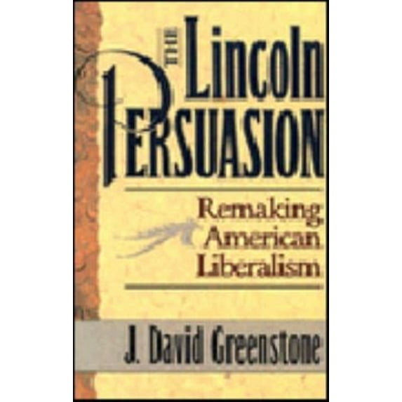 Pre-Owned The Lincoln Persuasion: Remaking American Liberalism (Paperback) 0691037647 9780691037646