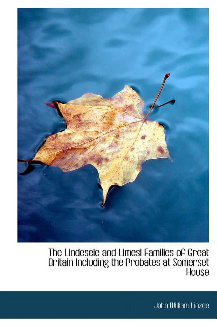 The Lindeseie and Limesi Families of Great Britain Including the Probates at Somerset House (Hardcover)