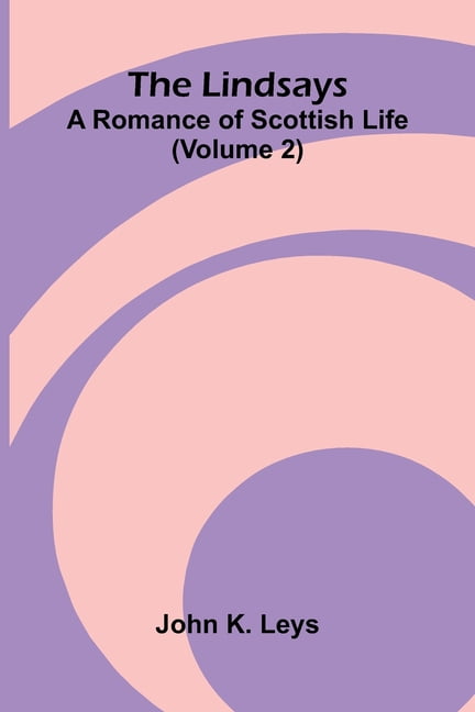 The Lindsays: A romance of Scottish life (Volume 2), (Paperback)