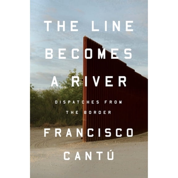 Pre-Owned The Line Becomes a River: Dispatches from the Border (Hardcover) 0735217718 9780735217713