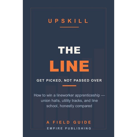 The Line: How to Get Picked for a Lineworker Apprenticeship - Union Halls, Utility Tracks, and Line School, Honestly Com, (Paperback)