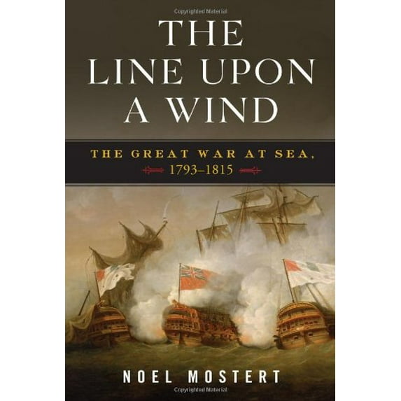 Pre-Owned The Line Upon a Wind: The Great War at Sea, 1793-1815 (Hardcover) 0393066533 9780393066531