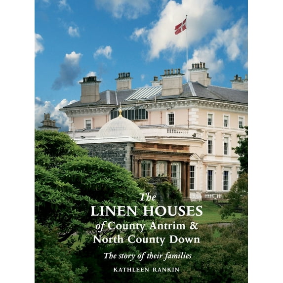 The Linen Houses of County Antrim and North County Down: The story of their families, (Paperback)
