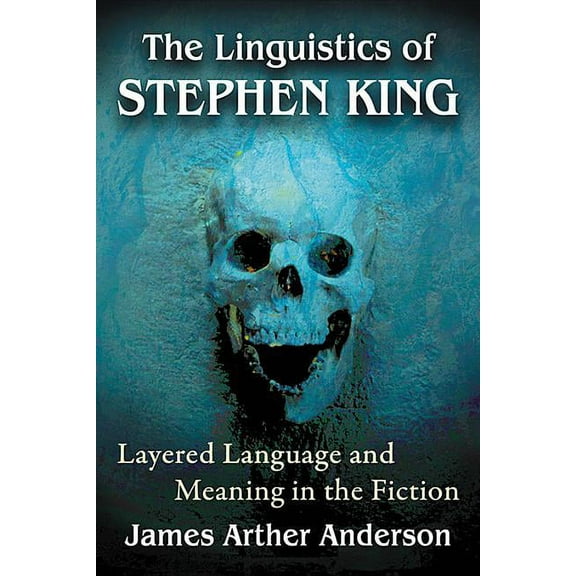 The Linguistics of Stephen King: Layered Language and Meaning in the Fiction, (Paperback)