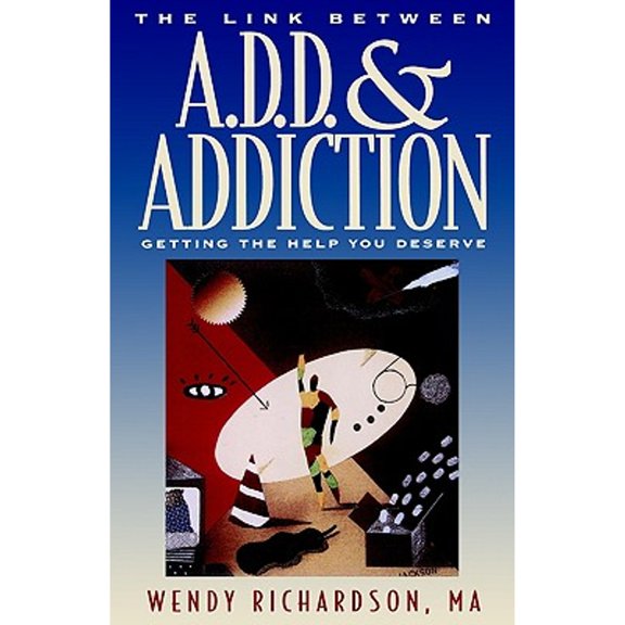 Pre-Owned The Link Between Add and Addiction: Getting the Help You Deserve (Paperback) 1576830047 9781576830048