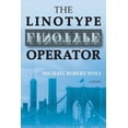 thumbnail image 1 of The Linotype Operator (Paperback) by Michael Robert Wolf, 1 of 1