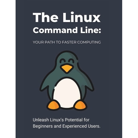 The Linux Command Line: Your Path to Faster Computing: Unleash Linux's Potential for Beginners and Experienced Users, (Paperback)