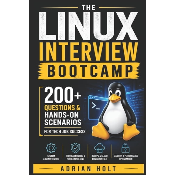 The Linux Interview Bootcamp: 200+ Questions & Hands-On Scenarios for Tech Job Success, (Paperback)