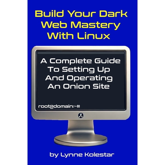 The Linux Server Mastery Build Your Dark Web Mastery with Linux: A Complete Guide to Setting Up and Operating an Onion Site, (Paperback)