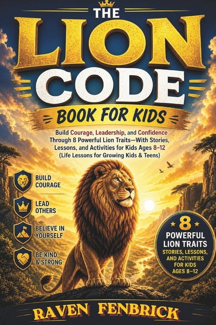 The Lion Code Book for Kids: Build Courage, Leadership, and Confidence Through 8 Powerful Lion Traits Stories, Lessons, , (Paperback)