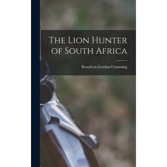 The Lion Hunter of South Africa, (Hardcover)