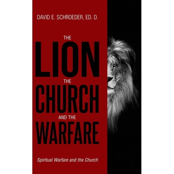 The Lion, The Church, and The Warfare: Spiritual Warfare and the Church, (Hardcover)